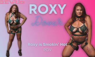 Roxy is Smokin Hot